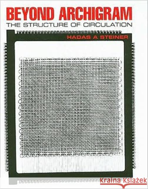 Beyond Archigram: The Structure of Circulation Steiner, Hadas A. 9780415394765 Routledge