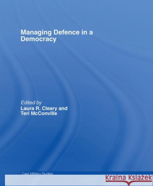 Managing Defence in a Democracy Teri McConville Laura Richards Cleary 9780415395632 Routledge