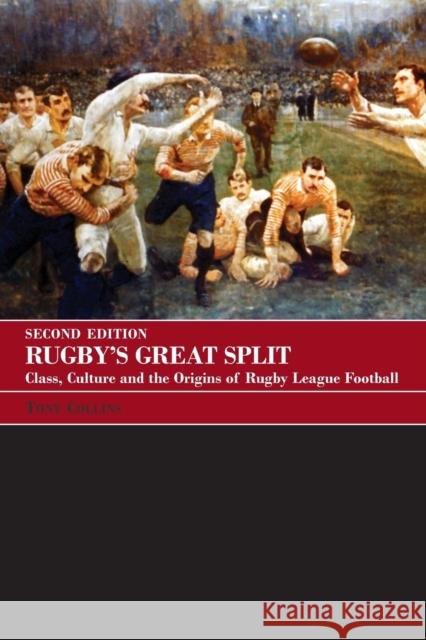 Rugby's Great Split: Class, Culture and the Origins of Rugby League Football Collins, Tony 9780415396172 Routledge