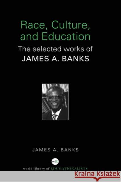 Race, Culture, and Education: The Selected Works of James A. Banks Banks, James A. 9780415398190 Routledge