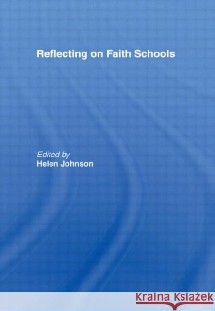 Reflecting on Faith Schools: A Contemporary Project and Practice in a Multi-Cultural Society Johnson, Helen 9780415400466 Routledge