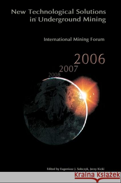 International Mining Forum 2006, New Technological Solutions in Underground Mining: Proceedings of the 7th International Mining Forum, Cracow - Szczyr Sobczyk, Eugeniusz 9780415401173 Taylor & Francis Group