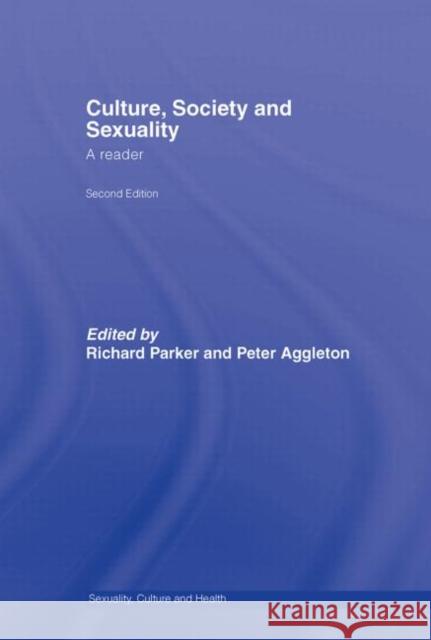 Culture, Society and Sexuality : A Reader Richard Parker Peter Aggleton 9780415404556 Routledge