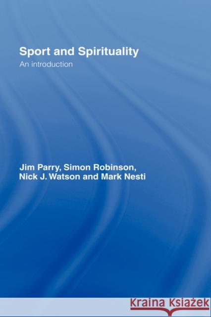 Sport and Spirituality: An Introduction Parry, Jim 9780415404822 Routledge