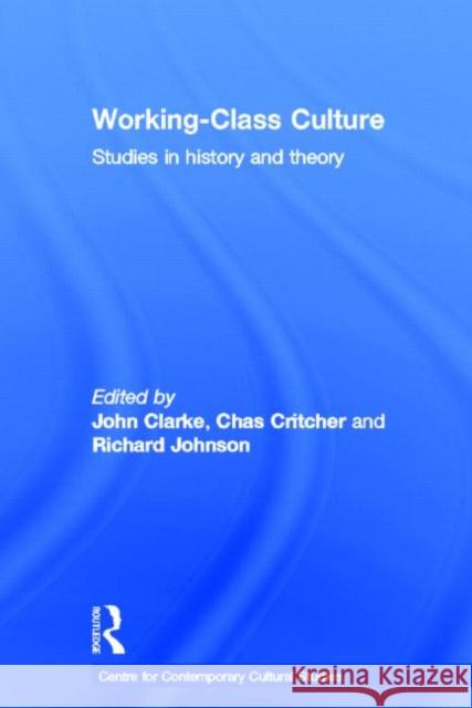 Working Class Culture: Studies in History and Theory Centre for Contemporary Cultural Studies 9780415405133 Routledge