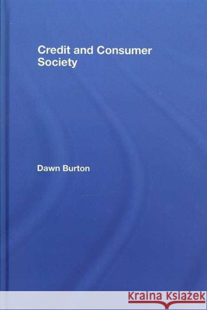 Credit and Consumer Society Burton Dawn                              Dawn Burton 9780415405218 Routledge