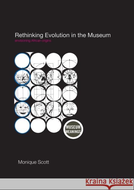 Rethinking Evolution in the Museum: Envisioning African Origins Scott, Monique 9780415405409 Routledge