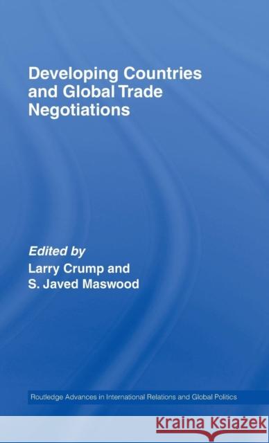 Developing Countries and Global Trade Negotiations Maswood Crump S. Javed Maswood 9780415417341 Routledge