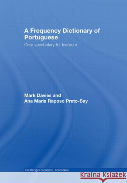 A Frequency Dictionary of Portuguese Mark Davies Ana Maria de Oliveira Preto-Bay Mark Davies 9780415419963 Taylor & Francis