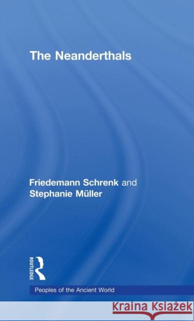 The Neanderthals Schrenk Friedem 9780415425193 Routledge