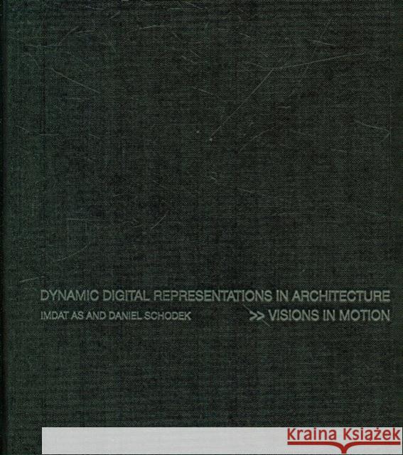 Dynamic Digital Representations in Architecture: Visions in Motion As, Imdat 9780415426527 Taylor & Francis