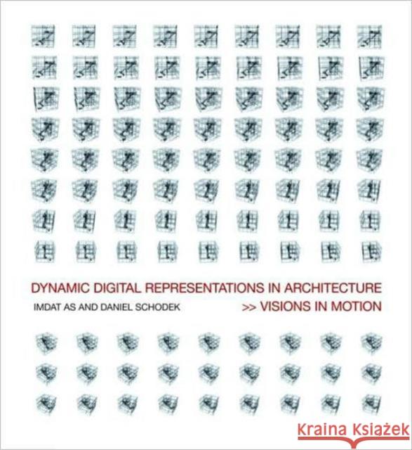 Dynamic Digital Representations in Architecture: Visions in Motion As, Imdat 9780415426534 Taylor & Francis
