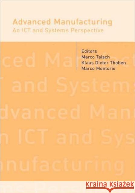 Advanced Manufacturing. An ICT and Systems Perspective Marco Taisch Klaus-Dieter Thoben Marco Montorio 9780415429122 Taylor & Francis