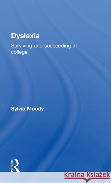 Dyslexia: Surviving and Succeeding at College Moody, Sylvia 9780415430586 Routledge