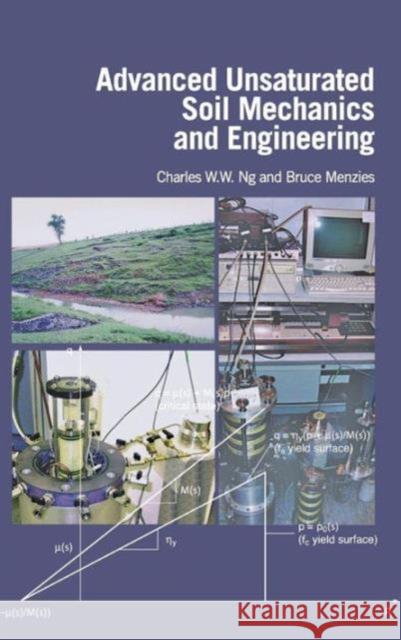 Advanced Unsaturated Soil Mechanics and Engineering W. W. N C. W. W. Ng 9780415436793 Taylor & Francis Group