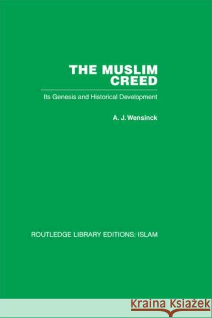 The Muslim Creed: Its Genesis and Historical Development Wensinck, A. J. 9780415442541 Taylor & Francis