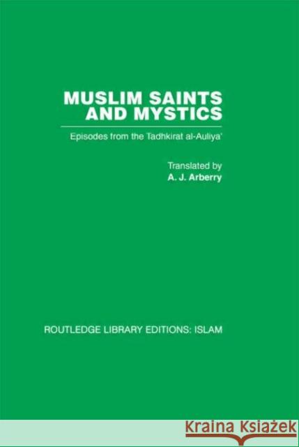 Muslim Saints and Mystics : Episodes from the Tadhkirat al-Auliya'  (Memorial of the Saints) Farid al-Din Attar Farid al-Din Attar A J Arberry 9780415442565 Taylor & Francis
