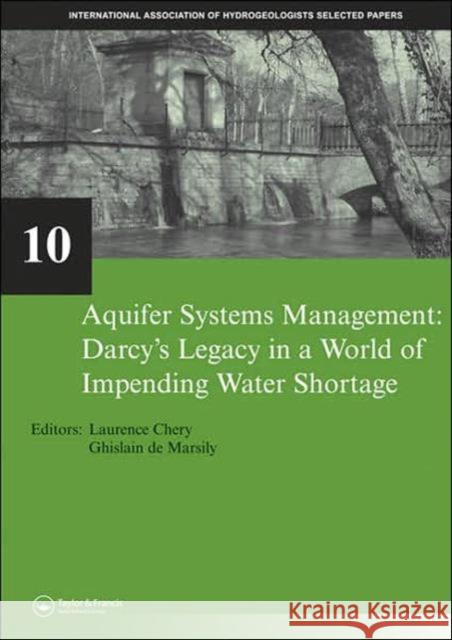 Aquifer Systems Management: Darcy's Legacy in a World of Impending Water Shortage: Selected Papers on Hydrogeology 10 Chery, Laurence 9780415443555 CRC