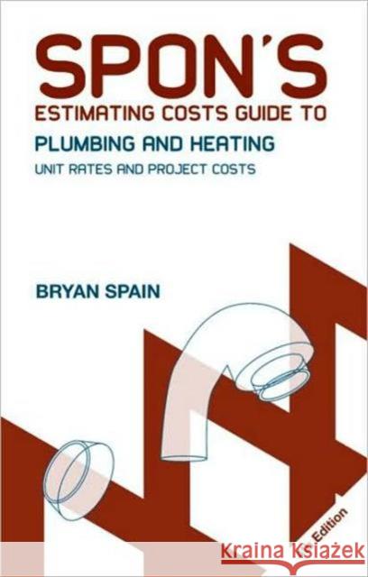 Spon's Estimating Costs Guide to Plumbing and Heating: Unit Rates and Project Costs, Fourth Edition Spain, Bryan 9780415469050 Taylor & Francis