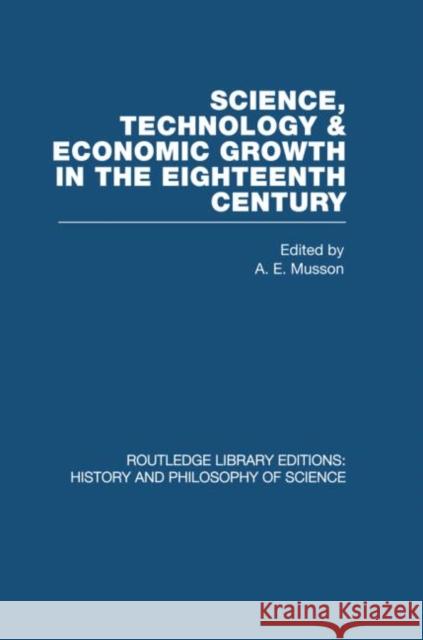 Science, technology and economic growth in the eighteenth century A E Musson   9780415474931 Taylor & Francis
