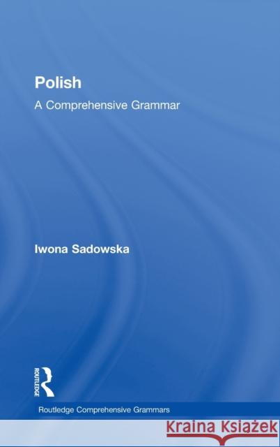 Polish: A Comprehensive Grammar IWONA SADOWSKA   9780415475402 Taylor & Francis