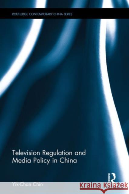 Television Regulation and Media Policy in China Yik Chan Chin   9780415490832 Taylor & Francis