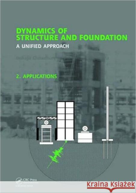 Dynamics of Structure and Foundation - A Unified Approach: 2. Applications Chowdhury, Indrajit 9780415492232 Taylor & Francis Group