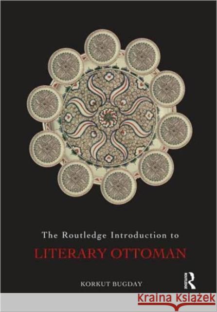 The Routledge Introduction to Literary Ottoman Korkut Bugday   9780415494380 Taylor & Francis