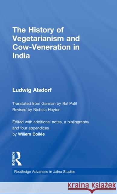 The History of Vegetarianism and Cow-Veneration in India Ludwig Alsdorf Willem Bollee Bal Patil 9780415548243 Taylor & Francis