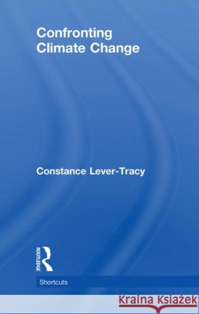 Confronting Climate Change Constance Lever-Tracy   9780415576222 Taylor & Francis