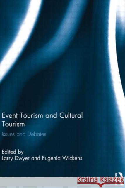 Event Tourism and Cultural Tourism : Issues and Debates Larry Dwyer Eugenia Wickens 9780415623681 Routledge