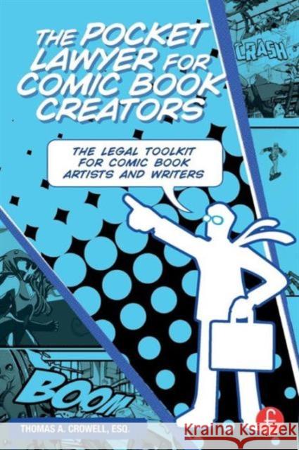 The Pocket Lawyer for Comic Book Creators: A Legal Toolkit for Comic Book Artists and Writers Crowell Esq, Thomas 9780415661805 Focal Press