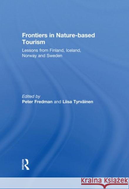 Frontiers in Nature-Based Tourism: Lessons from Finland, Iceland, Norway and Sweden Fredman, Peter 9780415669740 