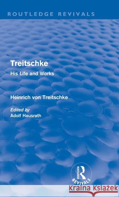 Treitschke: His Life and Works: Heinrich Von Treitschke Treitschke, Heinrich Von 9780415685467 Routledge