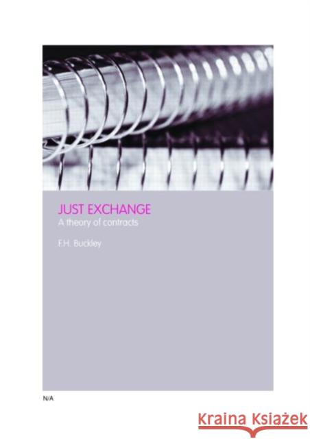 Just Exchange: A Theory of Contract Buckley, Francis H. 9780415700276 Routledge
