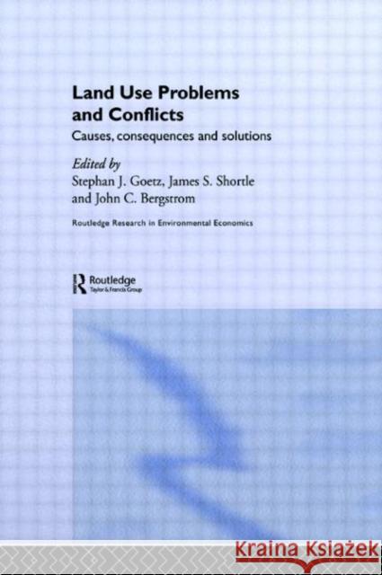 Land Use Problems and Conflicts : Causes, Consequences and Solutions Stephan J. Goetz J. S. Shortle John C. Bergstrom 9780415700283 Routledge