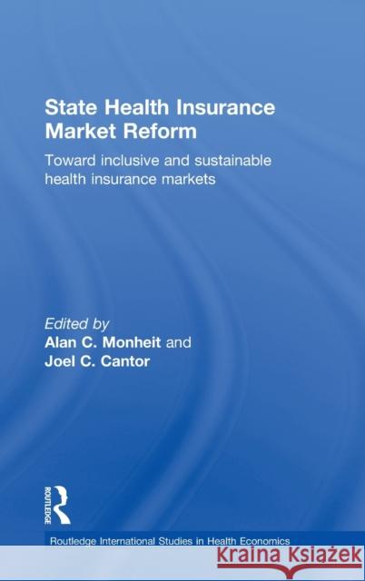 State Health Insurance Market Reform: Toward Inclusive and Sustainable Health Insurance Markets Cantor, Joel C. 9780415700351 Routledge