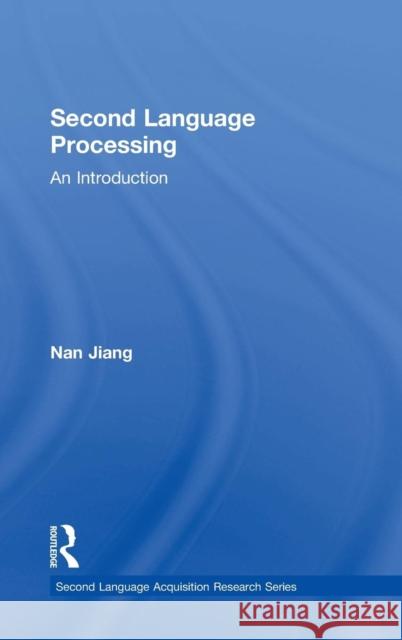 Second Language Processing: An Introduction Nan Jiang 9780415708036 Routledge