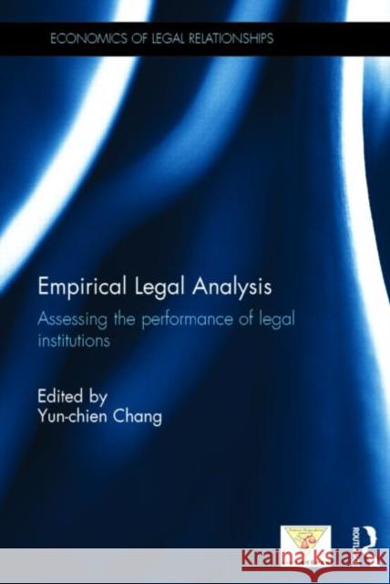 Empirical Legal Analysis: Assessing the Performance of Legal Institutions Chang, Yun-Chien 9780415714440 Routledge