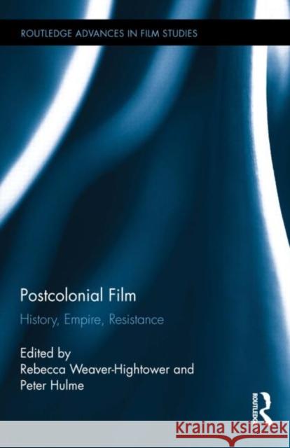 Postcolonial Film: History, Empire, Resistance Weaver-Hightower, Rebecca 9780415716147 Routledge