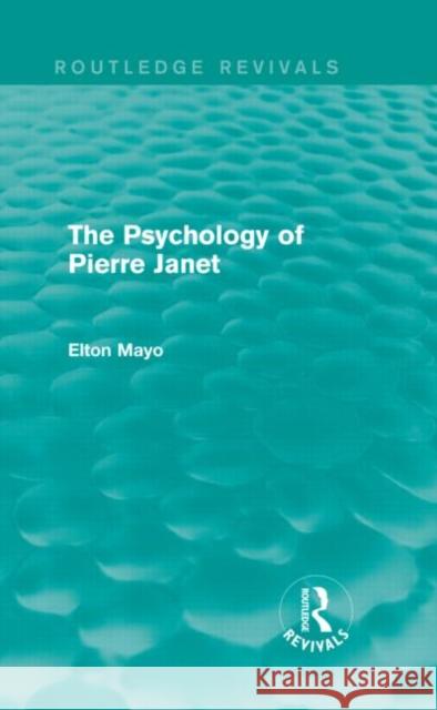 The Psychology of Pierre Janet Elton Mayo 9780415730228 Routledge