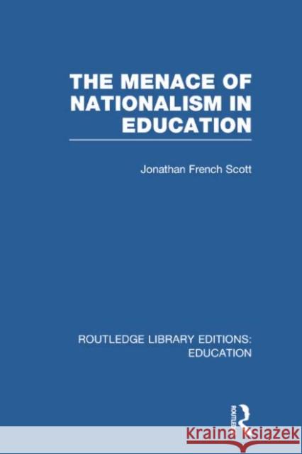 The Menace of Nationalism in Education Jonathan Scot 9780415750493 Routledge