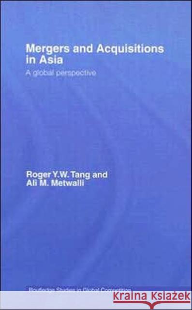 Mergers and Acquisitions in Asia: A Global Perspective Tang, Roger Y. W. 9780415769969 Routledge