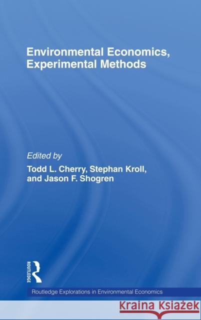 Environmental Economics, Experimental Methods Cherry/Shogren/ 9780415770729 Routledge