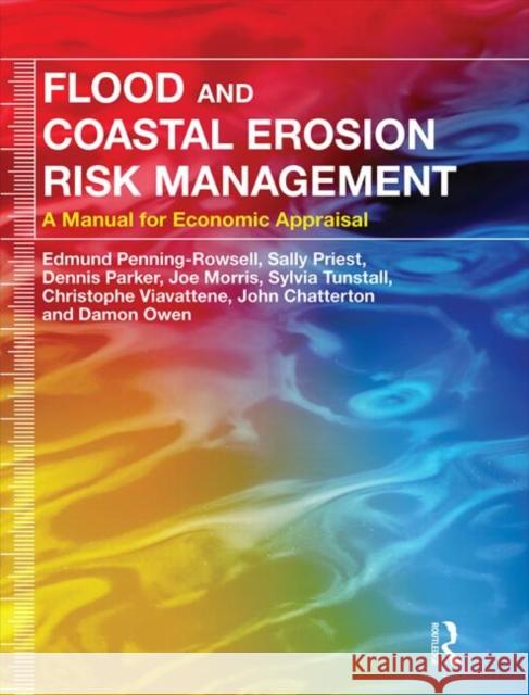 Flood and Coastal Erosion Risk Management: A Manual for Economic Appraisal Penning-Rowsell, Edmund 9780415815154 Routledge