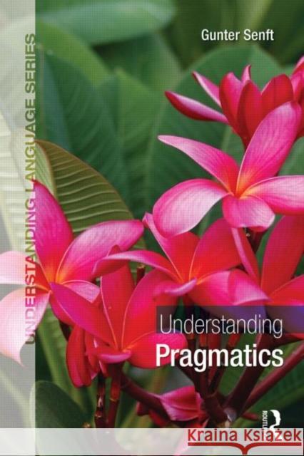 Understanding Pragmatics Gunter Senft 9780415840569 Routledge