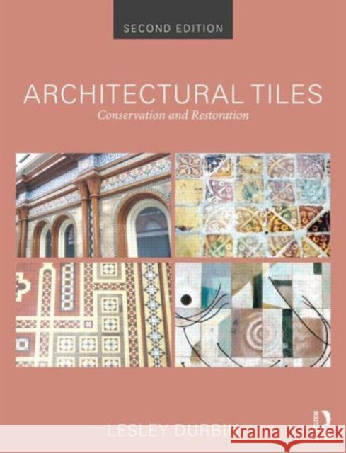Architectural Tiles: Conservation and Restoration Durbin, Lesley 9780415840583 Routledge
