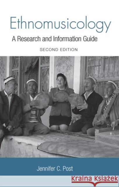 Ethnomusicology: A Research and Information Guide Post, Jennifer 9780415879774 Routledge