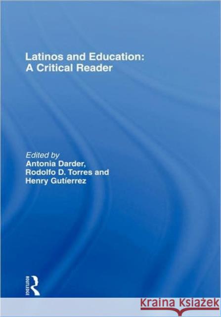 Latinos and Education: A Critical Reader Darder, Antonia 9780415911818 Routledge