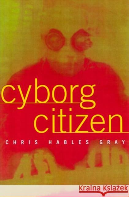 Cyborg Citizen Gray, Chris Hables 9780415919784 Brunner-Routledge